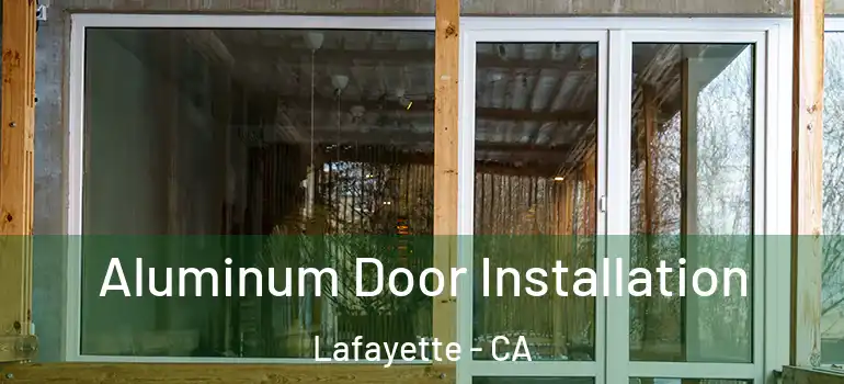  Aluminum Door Installation Lafayette - CA
