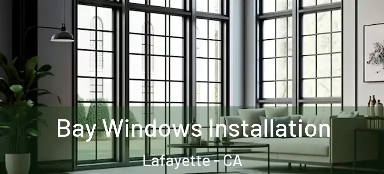  Bay Windows Installation Lafayette - CA