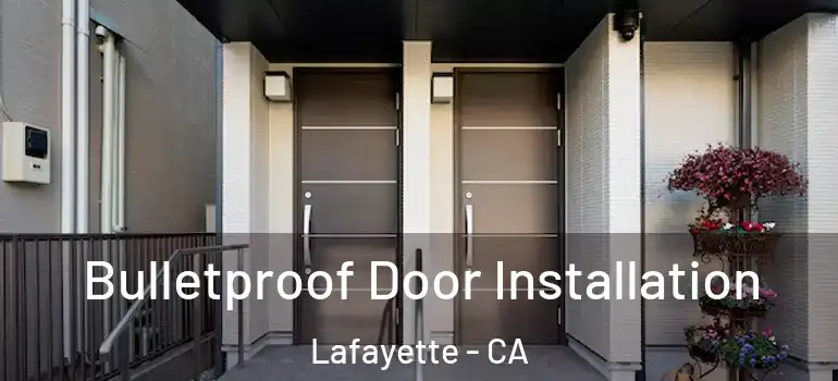  Bulletproof Door Installation Lafayette - CA