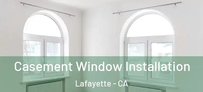  Casement Window Installation Lafayette - CA