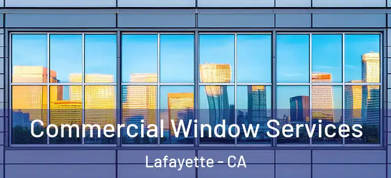  Commercial Window Services Lafayette - CA