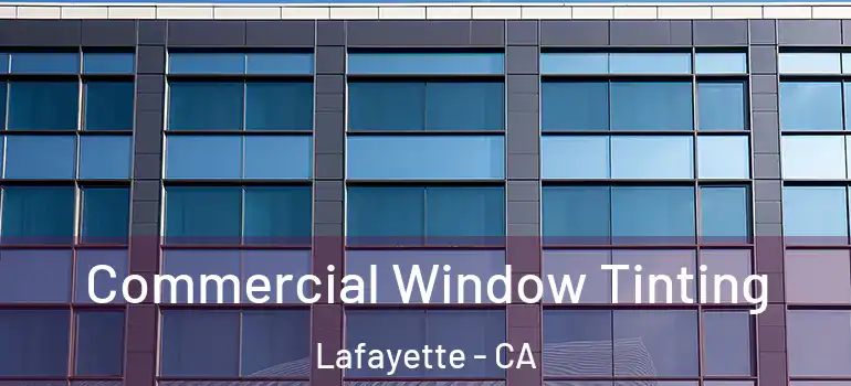  Commercial Window Tinting Lafayette - CA