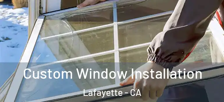  Custom Window Installation Lafayette - CA