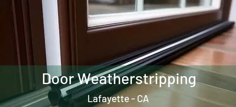  Door Weatherstripping Lafayette - CA