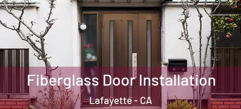  Fiberglass Door Installation Lafayette - CA