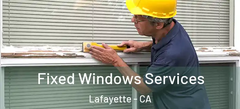  Fixed Windows Services Lafayette - CA