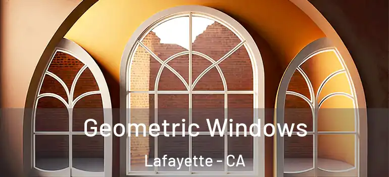  Geometric Windows Lafayette - CA