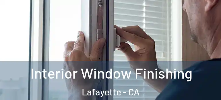  Interior Window Finishing Lafayette - CA