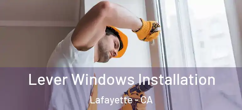  Lever Windows Installation Lafayette - CA