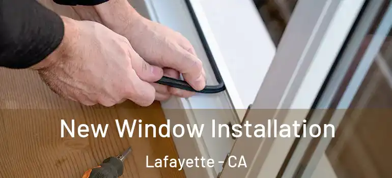  New Window Installation Lafayette - CA