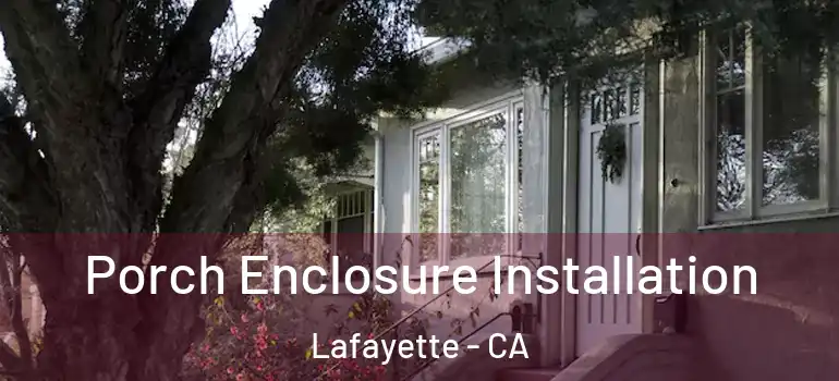  Porch Enclosure Installation Lafayette - CA