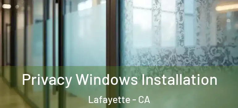  Privacy Windows Installation Lafayette - CA