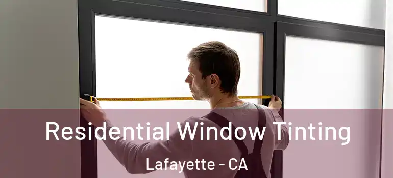 Residential Window Tinting Lafayette - CA