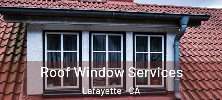  Roof Window Services Lafayette - CA