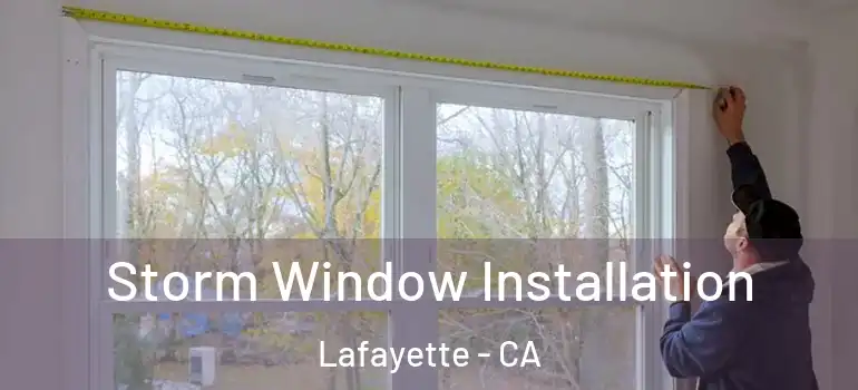  Storm Window Installation Lafayette - CA