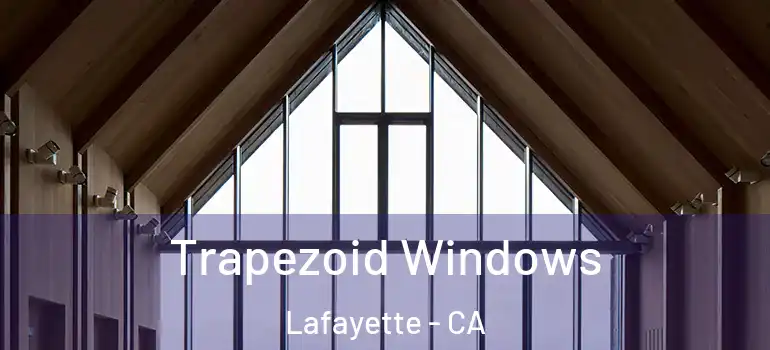  Trapezoid Windows Lafayette - CA