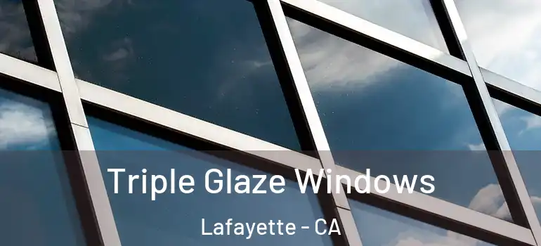  Triple Glaze Windows Lafayette - CA