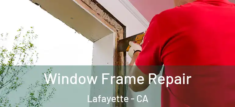  Window Frame Repair Lafayette - CA