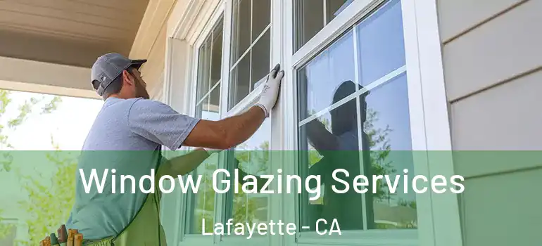  Window Glazing Services Lafayette - CA