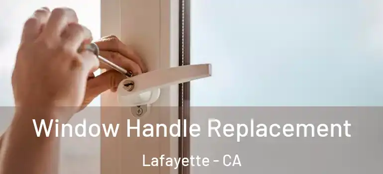  Window Handle Replacement Lafayette - CA
