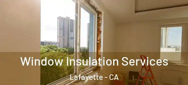  Window Insulation Services Lafayette - CA