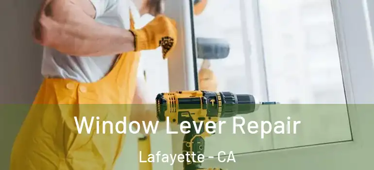  Window Lever Repair Lafayette - CA