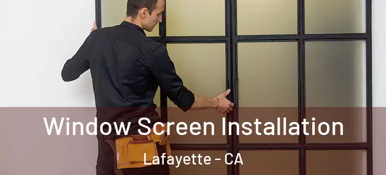  Window Screen Installation Lafayette - CA
